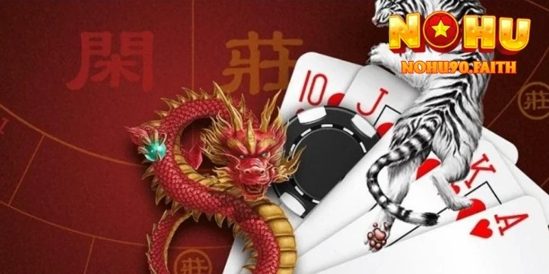 Rồng Hổ Nohu90 – Trải Nghiệm Đối Kháng Đơn Giản Và Kịch Tính 2 Rồng Hổ Nohu90